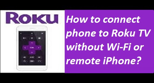 connect phone to Roku TV without Wi-Fi